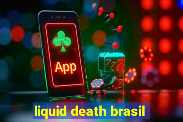 liquid death brasil